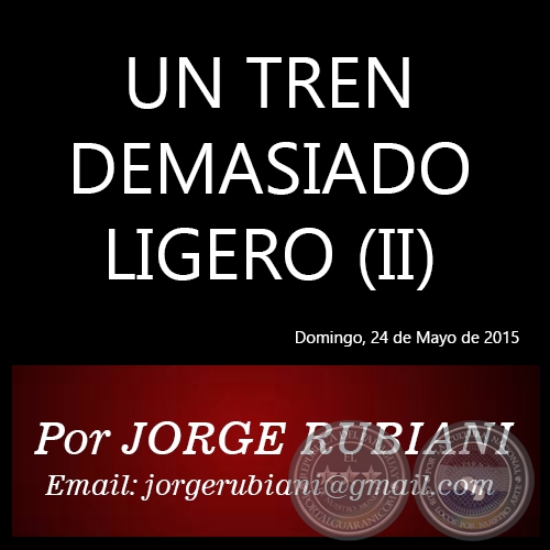 UN TREN DEMASIADO LIGERO (II) - Por JORGE RUBIANI - Domingo, 24 de Mayo de 2015